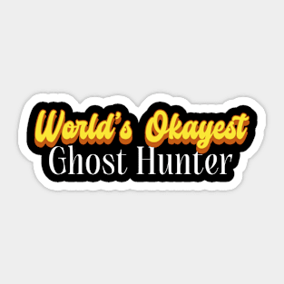 World's Okayest Ghost hunter! Sticker